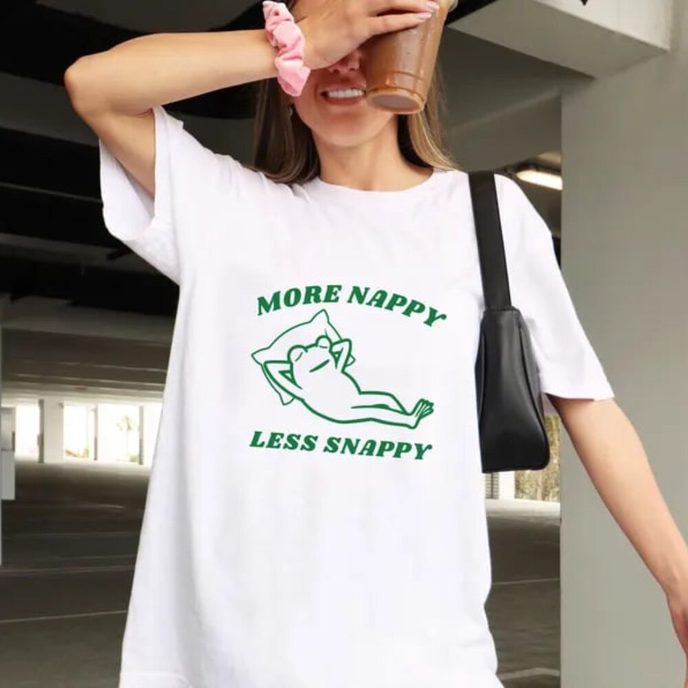 More Nappy Less Snappy, Funny Shirt, Meme Shirt